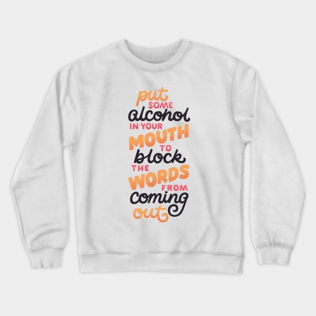 Alcohol Blocks the Words from Coming Out Crewneck Sweatshirt by polliadesign